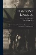 Herndon's Lincoln: the True Story of a Great Life: the History and Personal Recollections of Abraham Lincoln