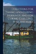 Directions for Taking and Curing Herrings, and for Curing Cod, Ling, Tusk and Hake [microform]