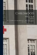 Childhood [microform]: the Text-book of the Age, for Parents, Pastors and Teachers, and All Lovers of Childhood