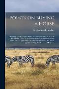 Points on Buying a Horse: Showing the Means by Which Unsoundness and Faults May Be Discovered: Also the Tricks and Methods Frequently Used to Ef