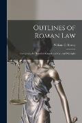 Outlines of Roman Law [microform]: Comprising Its Historical Growth and General Principles