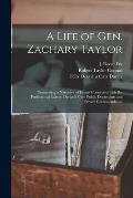 A Life of Gen. Zachary Taylor: Comprising a Narrative of Events Connected With His Professional Career, Derived From Public Documents and Private Cor