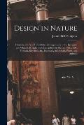 Design in Nature: Illustrated by Spiral and Other Arrangements in the Inorganic and Organic Kingdoms as Exemplified in Matter, Force, Li