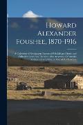 Howard Alexander Foushee, 1870-1916: a Collection of Newspapers Reports of His Life and Death and Editorial Comments Thereon: Also Accounts of Memoria