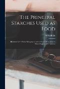 The Principal Starches Used as Food: Illustrated With Photo-micographys With a Short Description of Their Origin and Characters