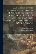 Catalogue of the Pictures in the Gallery of Alleyn's College of God's Gift at Dulwich With Biographical Notices of the Painters &c, &c.