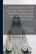 The Garden of the Soul or a Manuel of Spiritual Exercises and Instructions for Christians...