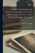 A Brief Summary in Plain Language of the Most Important Laws Concerning Women: Together With a Few Observations Thereon