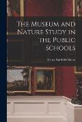 The Museum and Nature Study in the Public Schools