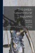 The Over-taxation of Ireland: Speech Delivered in the House of Commons, on 29th March, 1897, With Introduction, Index and Tables
