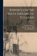 Reports on the Maya Indians of Yucatan; vol. 9 no. 3