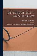 Defects of Sight and Hearing: Their Nature, Causes, Prevention, and General Management