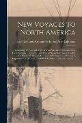 New Voyages to North America [microform]: Containing an Account of the Several Nations of That Continent, Their Customs, Commerce, and Way of Navigati
