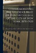 Commemorating the Golden Jubilee of Hunter College of the City of New York, 1870-1920: Hunter College, Febrary the Eleventh to the Fourteenth, Ninete