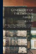 Genealogy of the Twining Family: Descendants of William Twining, Sr. Who Came From Wales, or England, and Died at Eastham, Massachusetts, 1659. With I