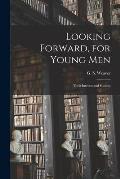 Looking Forward, for Young Men; Their Interest and Success