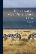 The Farmer's Most Profitable Cow [microform]: and How to Feed Her