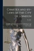 Charter and By-laws of the City of London [microform]: Including By-laws of the Board of Police Commissioners, and Important Agreements Entered Into b