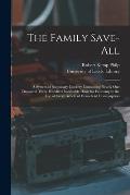 The Family Save-all: a System of Secondary Cookery Containing Nearly One Thousand Three Hundred Invaluable Hints for Economy in the Use of