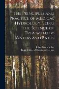 The Principles and Practice of Medical Hydrology, Being the Science of Treatment by Waters and Baths