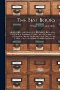 The Best Books; a Reader's Guide to the Choice of the Best Available Books (about 25,000) in Every Department of Science, Art, and Literature, With th