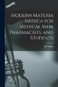 Modern Materia Medica for Medical Men, Pharmacists, and Students