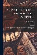 Constantinople Ancient and Modern: With Excursions to the Shores and Islands of the Archipelago and to the Troad