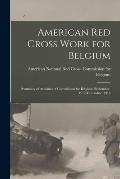 American Red Cross Work for Belgium: Summary of Activities of Commission for Belgium, September, 1917-December, 1918