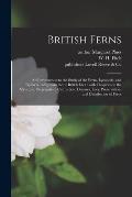 British Ferns: an Introduction to the Study of the Ferns, Lycopods, and Equiseta Indigenous to the British Isles: With Chapters on th