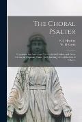 The Choral Psalter: Containing the Authorized Version of the Psalms, and Other Portions of Scripture, Pointed for Chanting, With a Selecti
