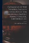Catalogue of the Trustees, Faculty and Students of the Greenville Baptist Female College, Greenville, S.C