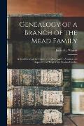 Genealogy of a Branch of the Mead Family: With a History of the Family in England and in America and Appendixes of Rogers and Denton Families