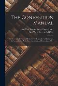 The Convention Manual: of Procedure, Forms and Rules for the Regulation of Business in the Seventh New York State Constitutional Convention,