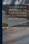 Old Colonial Houses of the Cape of Good Hope Illustrated and Described