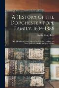 A History of the Dorchester Pope Family. 1634-1888: With Sketches of Other Popes in England and America, and Notes Upon Several Intermarrying Families