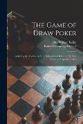 The Game of Draw Poker: Including the Treatise by R.C. Schenck and Rules for the New Game of Progressive Poker