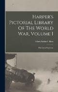 Harper's Pictorial Library Of The World War, Volume 1: The Great Explosion
