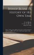 Bishop Burnet's History of His Own Time: From the Restoration of King Charles II, to the Conclusion of the Treaty of Peace at Utrecht, in the Reign of