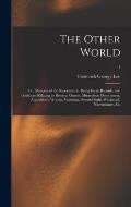 The Other World; or, Glimpses of the Supernatural. Being Facts, Records, and Traditions Relating to Dreams, Omens, Miraculous Occurrences, Apparitions