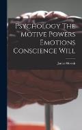 Psychology The Motive Powers Emotions Conscience Will