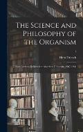 The Science and Philosophy of the Organism: Gifford Lectures Delivered at Aberdeen University, 1907-1908; 1