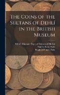 The Coins of the Sultans of Dehlí in the British Museum