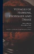 Voyages of Hawkins, Frobisher and Drake: Select Narratives From the Principal Navigations of Hakluyt