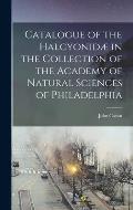 Catalogue of the Halcyonid? in the Collection of the Academy of Natural Sciences of Philadelphia