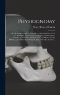 Physiognomy: A Practical and Scientific Treatise. Being a Manual of Instruction in the Knowledge of the Human Physiognomy and Organ