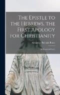 The Epistle to the Hebrews, the First Apology for Christianity: an Exegetical Study