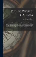 Public Works, Canada [microform]: Return to an Address of the Honourable the House of Commons, Dated 7 April 1843, for Copy of the Act of Parliament o