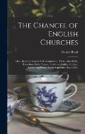 The Chancel of English Churches [microform]: Altar, Reredos, Lenten Veil, Communion Table, Altar Rails, Houseling Cloth, Piscina, Credence, Sedilia, A