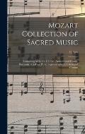 Mozart Collection of Sacred Music: Containing Melodies, Chorals, Anthems and Chants, Harmonized in Four Parts; Together With the Celebrated Christus