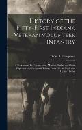 History of the Fifty-first Indiana Veteran Volunteer Infantry: a Narrative of Its Organization, Marches, Battles and Other Experiences in Camp and Pri